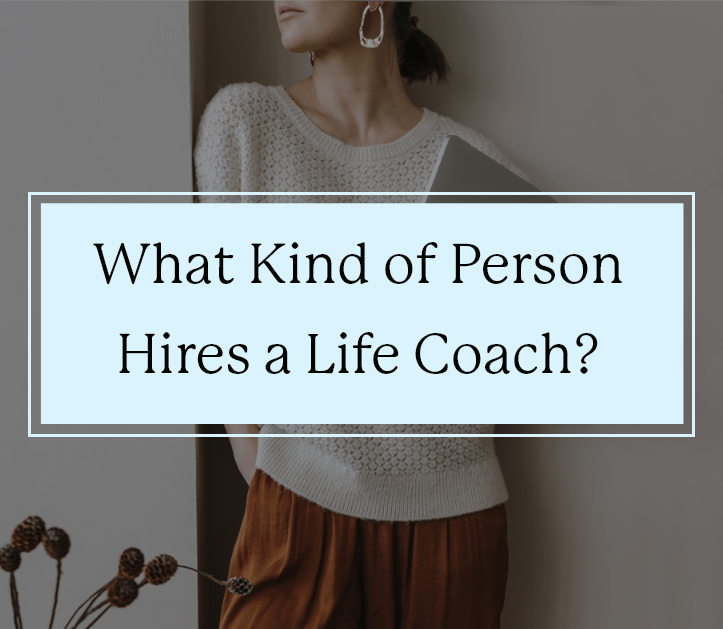 what-kind-of-person-hires-a-life-coach