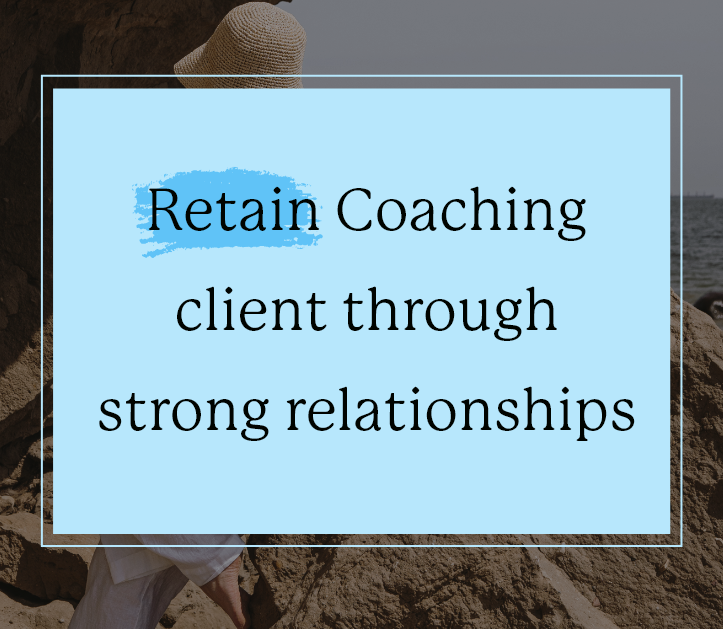 How to Build Strong Relationships with Your Coaching Clients